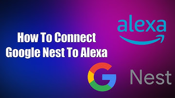 How To Connect Google Nest To Alexa