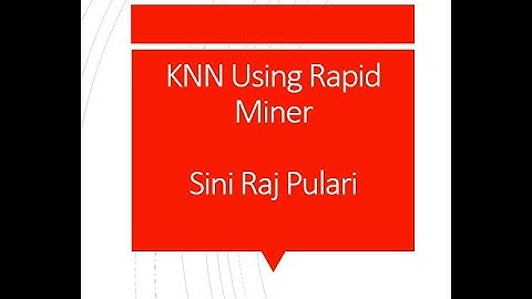 K NEAREST NEIGHBOUR [KNN] Using RAPID MINER