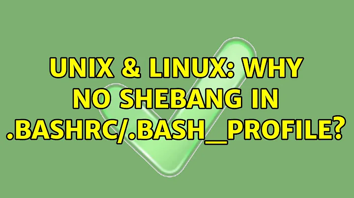 Unix & Linux: Why no shebang in .bashrc/.bash_profile? (4 Solutions!!)