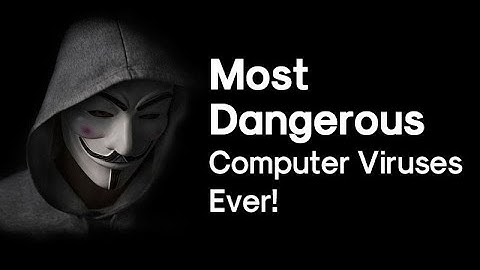 5 Most Dangerous Computer Viruses of all time