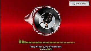 Pretty Woman - ROY ORBISON [Deep House Remix]