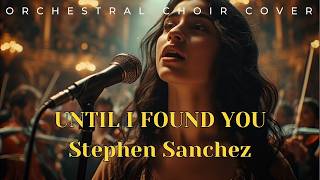 Until I Found You - Stephen Sanchez (Best Female Choir Cover) HEROIC VERSION