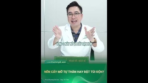 NÊN CẤY MỠ TỰ THÂN HAY ĐẶT TÚI ĐỘN M.Ô.NG THÌ TỐT?