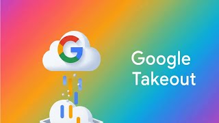 How to download all your Google data with Google Takeout