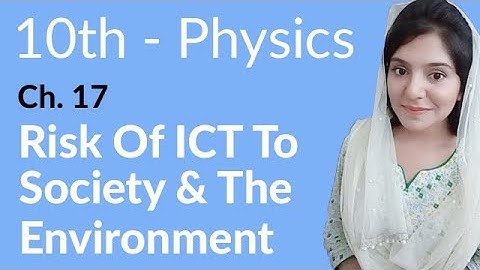 10th Class Physics Chapter 8 - Risk ICT Society and the Environment - Class 10th Physics Chapter 17