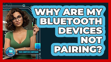 Why Are My Bluetooth Devices Not Pairing? - Your Computer Companion