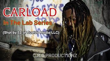 In The Lab Series - C.R.G - Carload (Shot by S2 of JustUs Media LLC)
