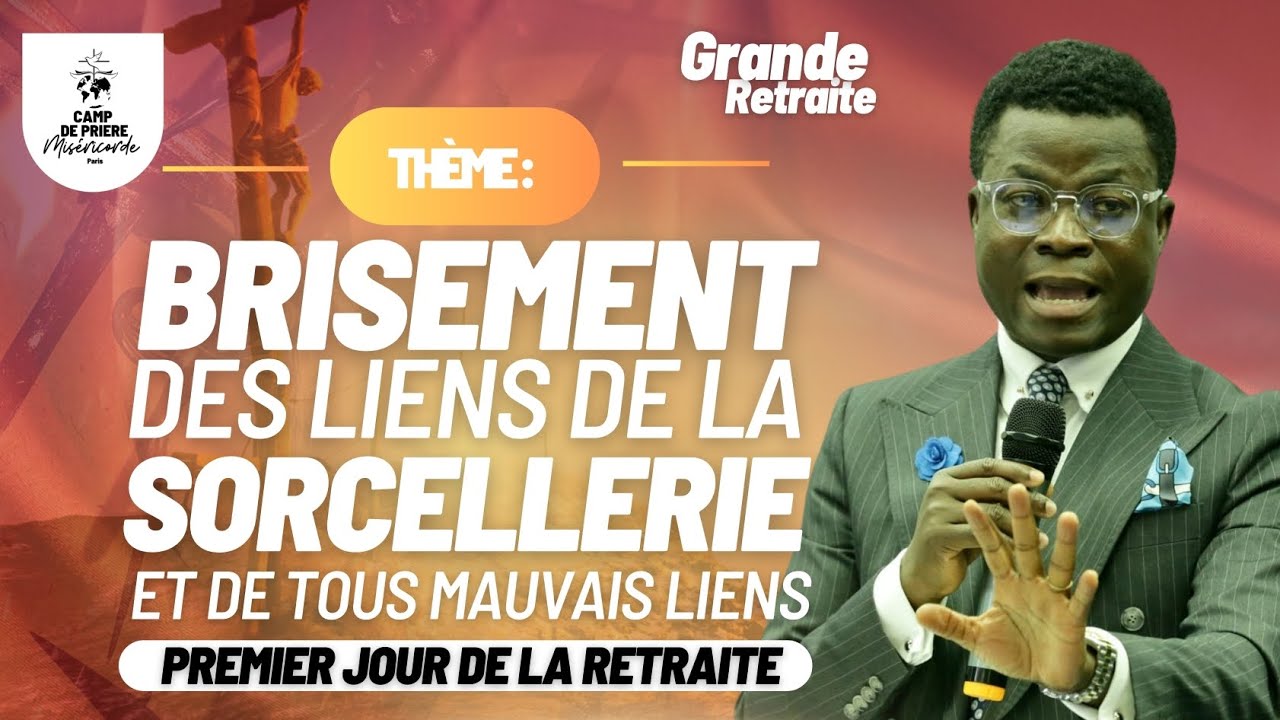 BRISEMENT DES LIENS DE LA SORCELLERIE - JOUR 1 RETRAITE SPIRITUELLE - APÔTRE DANIEL AGOUMKPE