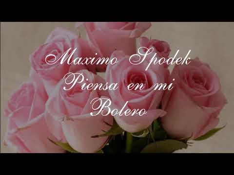 MAXIMO SPODEK PIENSA EN MI BOLEROS EN PIANO ROMANTICO Y ARREGLOS MUSICALES INSTRUMENTALES 