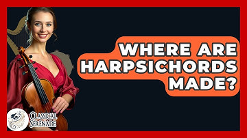 Where Are Harpsichords Made? - Classical Serenade
