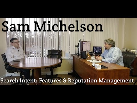 Sam Michelson On Search Intent, Features &amp; Reputation Management - YouTube