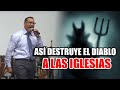 ASÍ DESTRUYE EL DIABLO A LAS IGLESIAS - Pastor David Gutiérrez