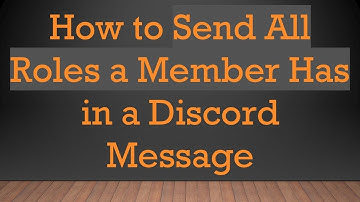 How to Send All Roles a Member Has in a Discord Message