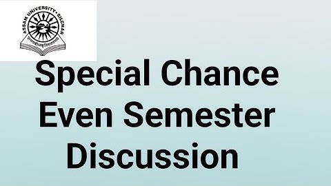 Assam University Silchar|| Special Chance Even Semester Exam Discussion||