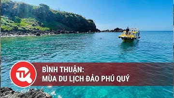 Kinh nghiệm du lịch đảo Phú Quý tháng 4 này | Truyền hình Quốc Hội Việt Nam