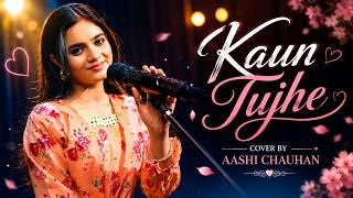 Kaun Tujhe | Soulful Cover By Aashi Chauhan | Sushant Singh Rajput | M.S. DHONI -THE UNTOLD STORY