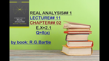 Real Analysis 1 by robert g.bartle||long lec#11||Ch#2||Ex#2.1||Q#8(a)||#realanalysis