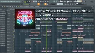 Yellow Claw & FS Green - All My Bitches (ft. Lil Debbie) [FL Studio Remake]