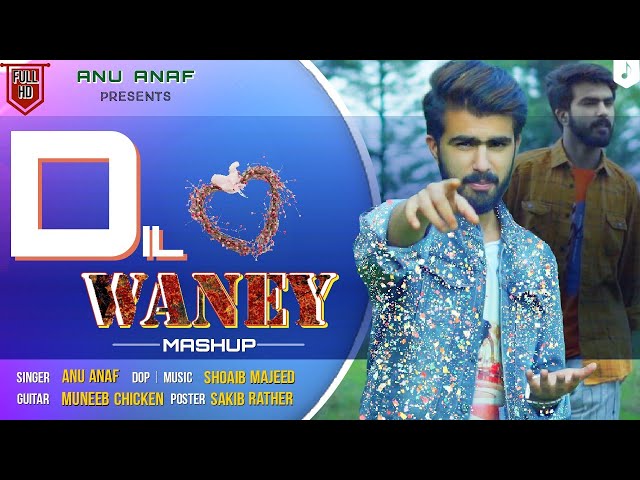 Dil Waney Mashup | Anu Anaf | Shoaib Majeed | Muneeb Chiken |  New Kashmiri Song class=