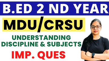 Understanding Discipline & Subject Important Ques. | B.ED 2nd Year | MDU/CRSU | B.ed Learners