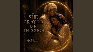 She Prayed Me Through