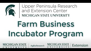 Michigan State University - Upper Peninsula Research & Extension Center - Farm Business Incubator
