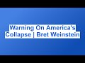 Warning on americas collapse  bret weinstein