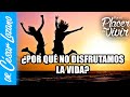 Por qué nos cuesta tanto disfrutar la vida | Por el Placer de Vivir con el Dr. César Lozano