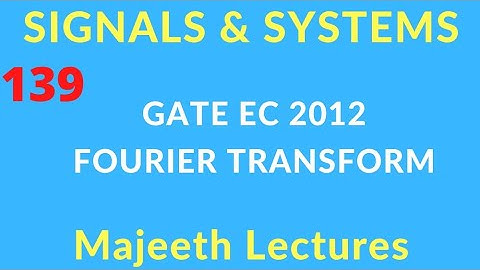 GATE EC 2012 Signals and Systems Fourier Transform @majeethlectures