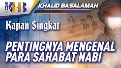 Kajian Singkat - Pentingnya Mengenal para Sahabat Nabi