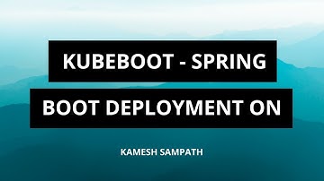 KubeBoot – Spring Boot Deployment on Kubernetes has never been so easy - Kamesh Sampath (Red Hat)