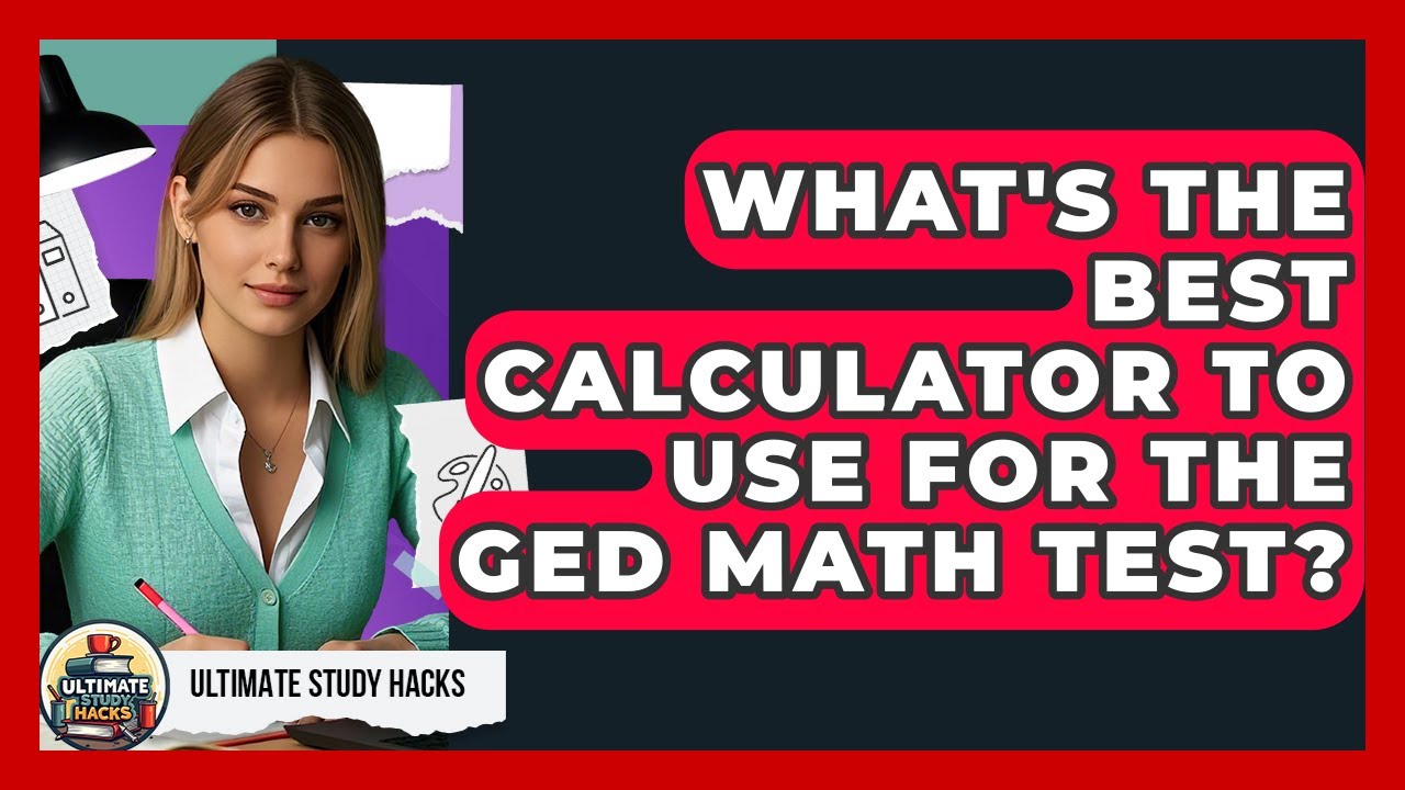 What's The Best Calculator To Use For The GED Math Test? - Ultimate Study Hacks