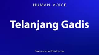 How To Pronounce Telanjang Gadis
