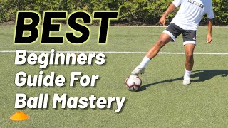 The Ultimate Beginners Guide to Ball Mastery | 9 Drills to Improve Foot Skills and Ball Control