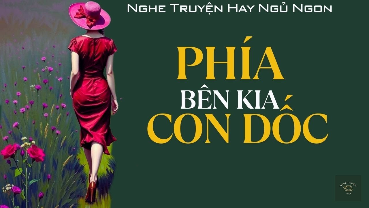 [CỰC HAY] Truyện Về Người Đàn Bà Bị Chồng Phụ: PHÍA BÊN KIA CON DỐC | Nghe Truyện Hay