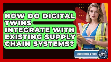 How Do Digital Twins Integrate With Existing Supply Chain Systems? | Smart Logistics Network News