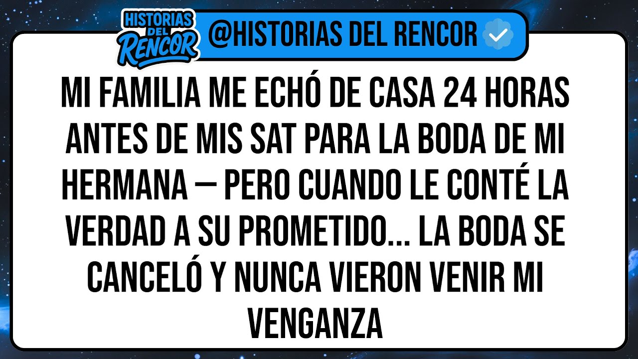 Mi Familia Me ECHÓ de Casa 24 Horas Antes de Mis SAT Para La Boda de Mi Hermana — Pero Cuando Le ...