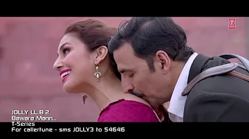 Bawara Mann Video Song   Jolly LL B 2   Akshay Kumar, Huma Qureshi   Jubin Nautiyal & Neeti Mohan