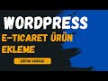 WordPress Tabanlı E Ticaret Sitelerde Ürün Ekleme İşlemi (Mert Web Tasarım)