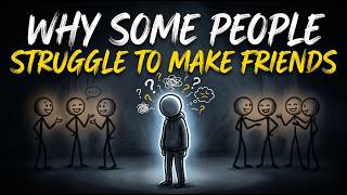 Why Some People Struggle to Make Friends | The Psychology of Loneliness