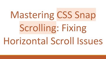 Mastering CSS Snap Scrolling: Fixing Horizontal Scroll Issues