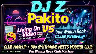 Pakito - Living on Video vs. You Wanna Rock (The Ultimate Club Mashup by Dj Z)