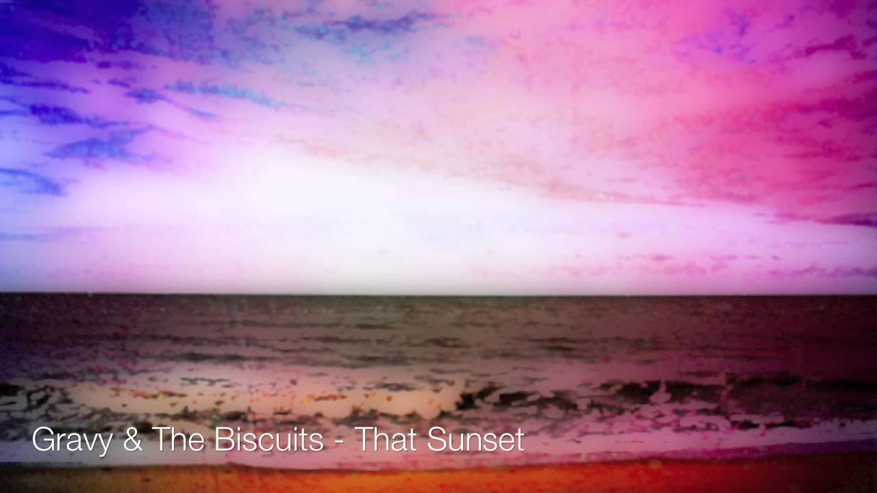 6 Gravy & The Buscuits That Sunset YouTube