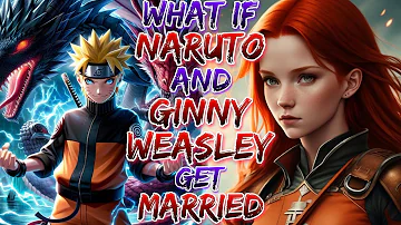 What if Naruto and Ginny Weasley Fall in Love and Get Married!?