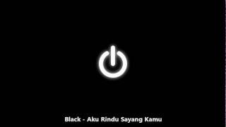 Black - Aku Rindu Sayang Kamu