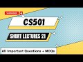 CS501 short lecture 21| cs501 Final term preparation | cs501 important topics |cs501 short lectures