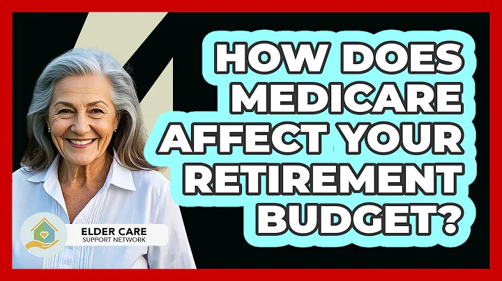 How Does Medicare Affect Your Retirement Budget? - Elder Care Support Network