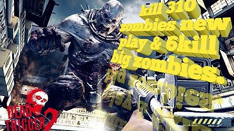 dead trigger 2... kill 310 zombies new play & 6 kill big zombies.