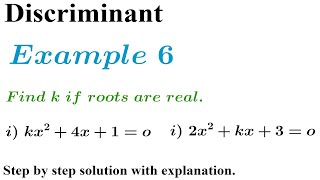 Example 6. Find k when roots are real. i) kx^2+4x+1=0,  ii). 2x^2+kx+3=0