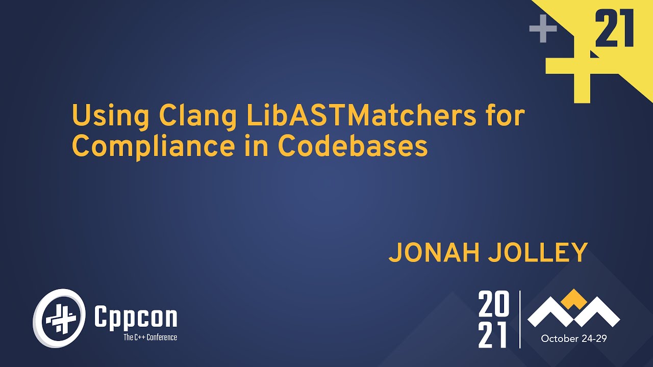 Using Clang LibASTMatchers for Compliance in Codebases - Jonah Jolley - CppCon 2021